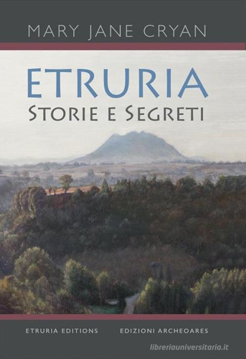 Etruria. Storie e segreti di M. Jane Cryan edito da Archeoares