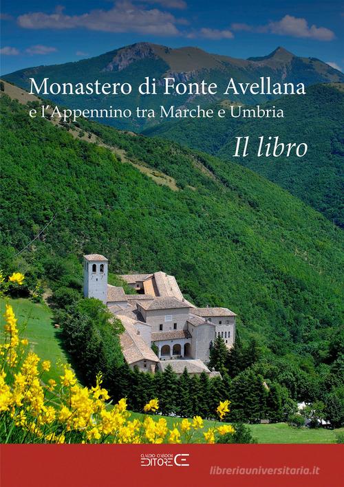 Monastero di Fonte Avellana e l'Appennino tra Marche e Umbria di Sara Marinucci, Floria Moscardi edito da Ciabochi Claudio