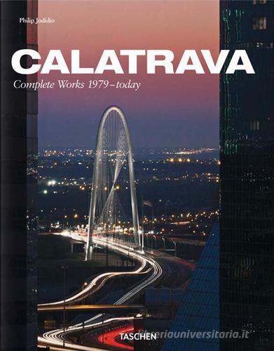 Calatrava. Complete works 1979-today. Ediz. italiana, spagnola e portoghese di Philip Jodidio edito da Taschen