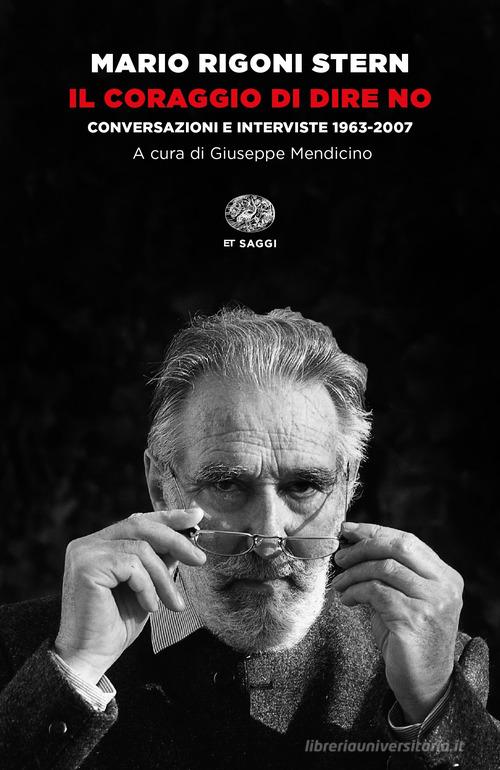 Il coraggio di dire no. Conversazioni e interviste 1963-2007 di Mario Rigoni Stern edito da Einaudi