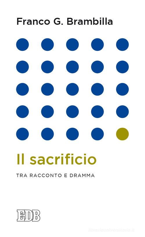 Il sacrificio. Tra racconto e dramma di Franco Giulio Brambilla, Franco G. Brambilla edito da EDB