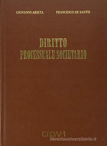 Diritto processuale societario di Giovanni Arieta, Francesco De Santis edito da CEDAM