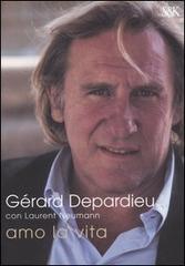 Amo la vita di Gérard Depardieu, Laurent Neumann edito da Sperling & Kupfer