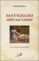Sant'Ignazio nelle sue lettere. Il suo modo di procedere di Mark Rotsaert edito da San Paolo Edizioni