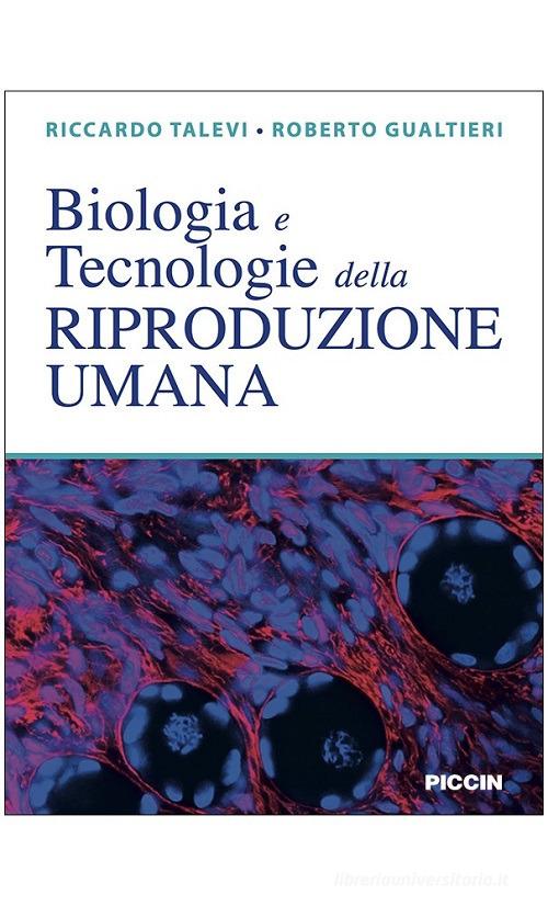 Biologia e tecnologie della riproduzione umana di Riccardo Talevi, Roberto Gualtieri edito da Piccin-Nuova Libraria