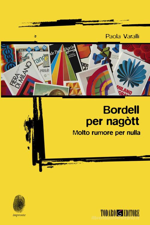 Bordell per nagòtt. Molto rumore per nulla di Paola Varalli edito da Todaro