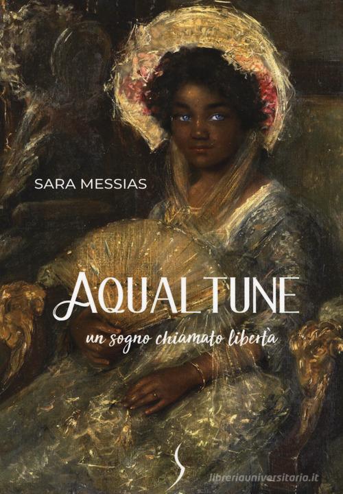 Aqualtune. Un sogno chiamato libertà di Sara Messias edito da Passione Scrittore selfpublishing