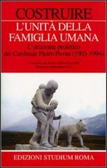 Costruire l'unità della famiglia umana. L'orizzonte profetico del cardinale Pietro Pavan (1903-1994) edito da Studium