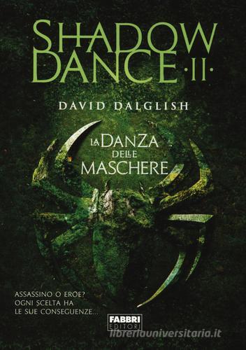 La danza delle maschere. Shadowdance vol.2 di David Dalglish edito da Fabbri