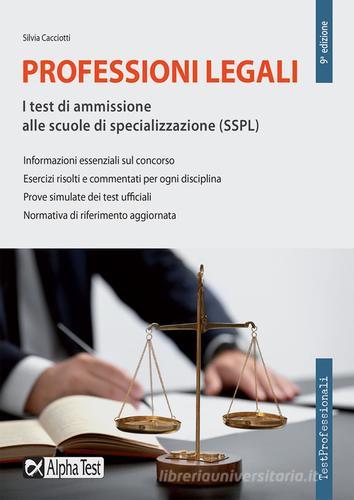 Professioni legali. I test di ammissione alle scuole di specializzazione (SSPL) di Silvia Caciotti edito da Alpha Test