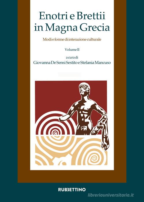 Enotri e Brettii in Magna Grecia. Modi e forme di interazione culturale vol.2.1-2 edito da Rubbettino