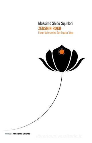 Zenshin roku. I koan del maestro zen Engaku Taino di Shido Massimo Squilloni edito da Mimesis