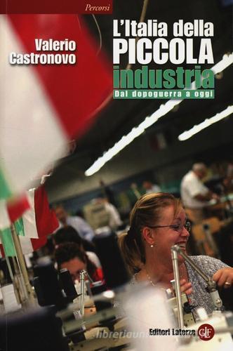 L' Italia della piccola industria. Dal dopoguerra a oggi di Valerio Castronovo edito da Laterza