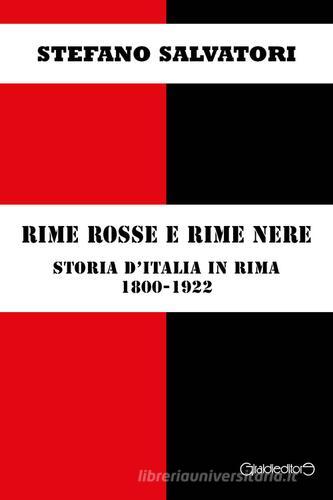Rime rosse e rime nere. Storia d'Italia in rima 1800-1922 di Stefano Salvatori edito da Giraldi Editore
