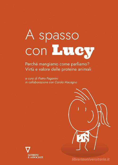 A spasso con Lucy. Perché mangiamo come parliamo? Virtù e valore delle proteine animali edito da Guerini e Associati