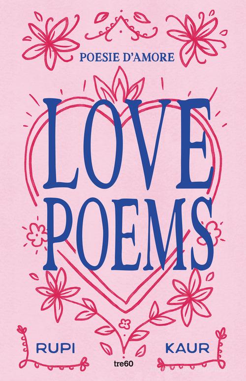 Love poems. Poesie d'amore di Rupi Kaur edito da TRE60