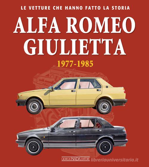 Alfa Romeo Giulietta 1977-1985. Ediz. illustrata di Ivan Scelsa edito da Giorgio Nada Editore