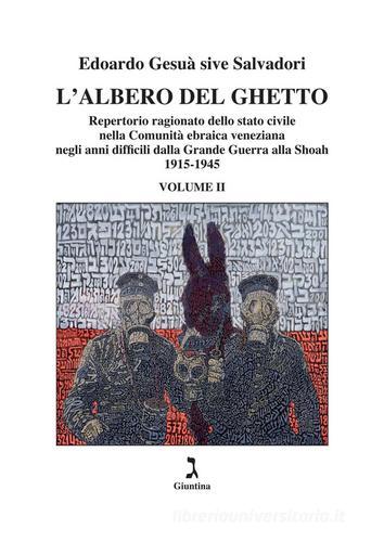 L'albero del ghetto. Repertorio ragionato dello stato civile nella Comunità ebraica veneziana negli anni difficili dalla Grande Guerra alla Shoah vol.2 di Edoardo Gesuà sive Salvadori edito da Giuntina