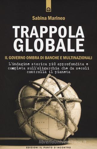 Trappola globale. Il governo ombra di banche e multinazionali di Sabina Marineo edito da Edizioni Il Punto d'Incontro