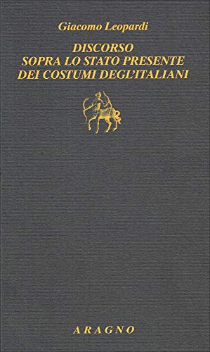 Discorso sopra lo stato presente dei costumi degl'Italiani di Giacomo Leopardi edito da Aragno