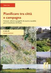 Pianificare tra città e campagna. Scenari, attori e progetti di nuova ruralità per il territorio di Prato edito da Firenze University Press