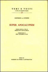 Super Apocalypsim di Goffredo di Auxerre edito da Storia e Letteratura