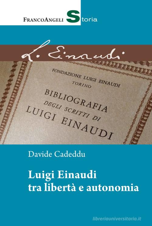 Luigi Einaudi tra libertà e autonomia di Davide Cadeddu edito da Franco Angeli