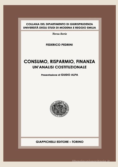 Consumo, risparmio, finanza. Un'analisi costituzionale di Federico Pedrini edito da Giappichelli