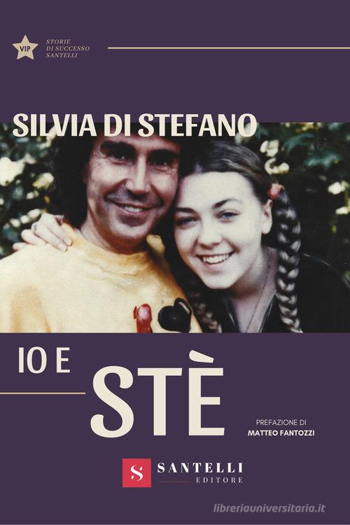Io e Stè di Silvia Di Stefano edito da Santelli