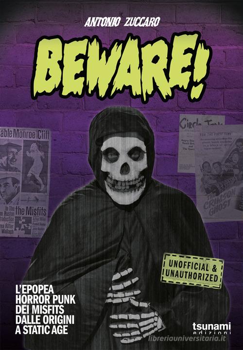 Beware! L'epopea horror punk dei Misfits dalle origini a Static Age di Antonio Zuccaro edito da Tsunami Edizioni
