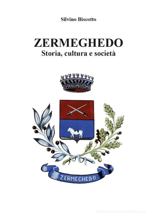 Zermeghedo. Storia, cultura e società di Silvino Biscotto edito da Mediafactory