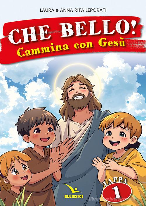 Che bello! Cammina con Gesù vol. 1 di Laura Leporati, Anna Rita Leporati edito da Editrice Elledici