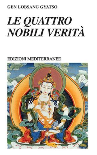 Le quattro nobili verità di Gene Lobsang Gyatso edito da Edizioni Mediterranee