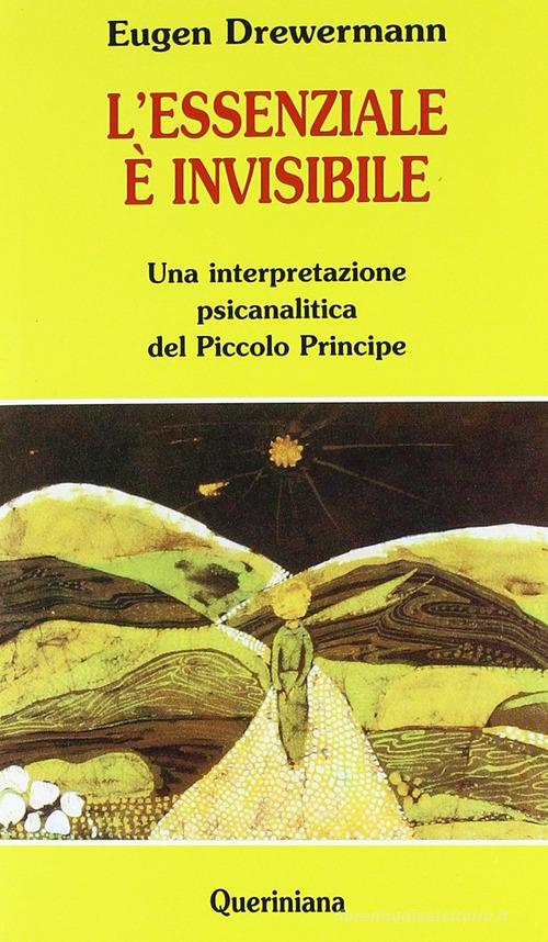 L' essenziale è invisibile. Una interpretazione psicanalitica del Piccolo principe di Eugen Drewermann edito da Queriniana