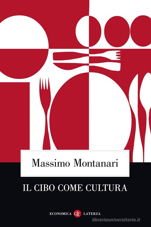 Il cibo come cultura di Massimo Montanari edito da Laterza
