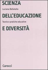 Scienza dell'educazione e diversità. Teorie e pratiche educative di Luciana Bellatalla edito da Carocci
