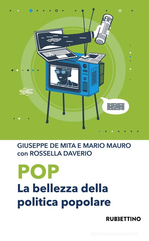 Pop. La bellezza della politica popolare di Giuseppe De Mita, Mario Mauro, Rossella Daverio edito da Rubbettino