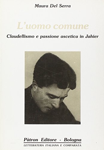 L' uomo comune. Claudelismo e passione ascetica in Jahier di Maura Del Serra edito da Pàtron