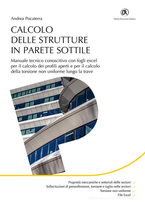 Calcolo delle strutture in parete sottile. Manuale tecnico conoscitivo con fogli excel per il calcolo dei profili aperti e per il calcolo della torsione non uniforme di Andrea Pocaterra edito da Flaccovio Dario