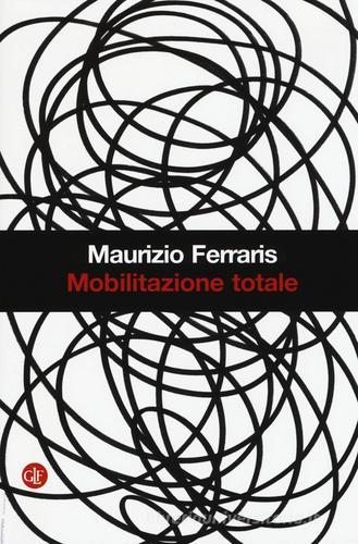 Mobilitazione totale di Maurizio Ferraris edito da Laterza