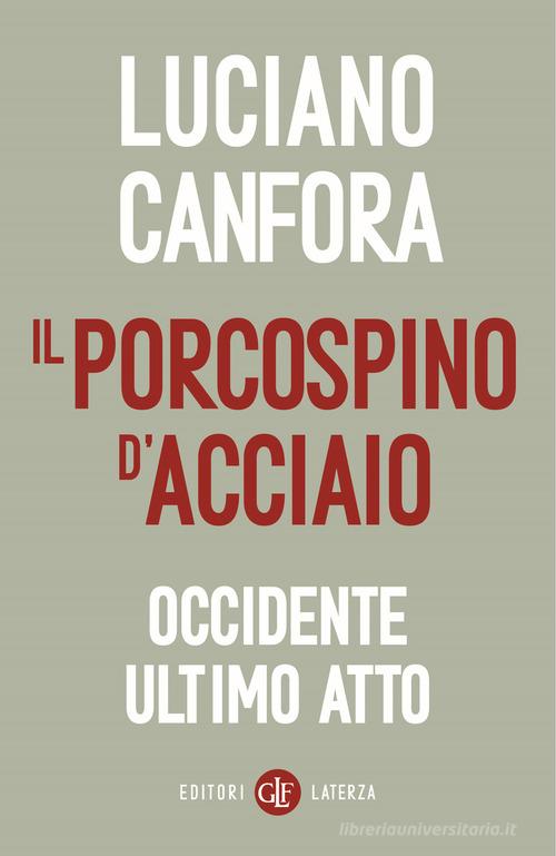 Il porcospino d'acciaio. Occidente ultimo atto di Luciano Canfora edito da Laterza