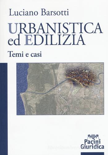 Urbanistica ed edilizia. Temi e casi di Luciano Barsotti edito da Pacini Editore