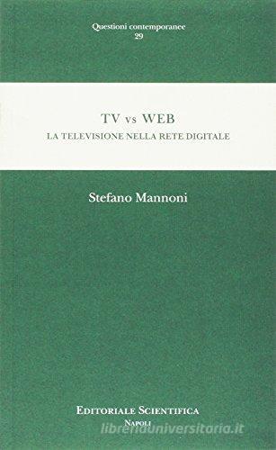 TV vs WEB. La televisione nella rete digitale di Stefano Mannoni edito da Editoriale Scientifica