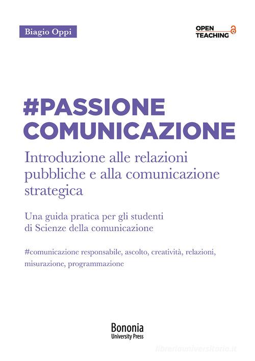 #Passione Comunicazione Introduzione alle relazioni pubbliche e alla comunicazione strategica di Biagio Oppi edito da Bononia University Press