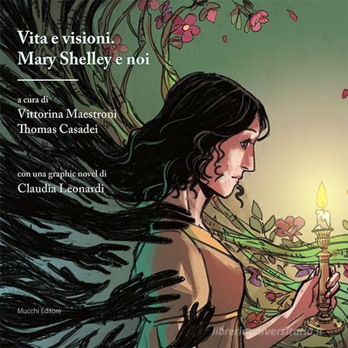 Vita e visioni. Mary Shelley e noi edito da Mucchi Editore