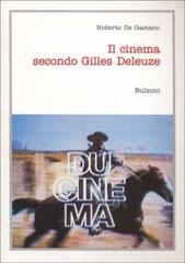 Il cinema secondo Gilles Deleuze di Roberto De Gaetano edito da Bulzoni