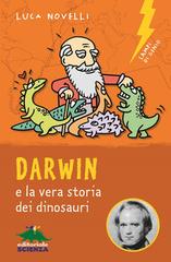 Darwin e la vera storia dei dinosauri di Luca Novelli edito da Editoriale Scienza