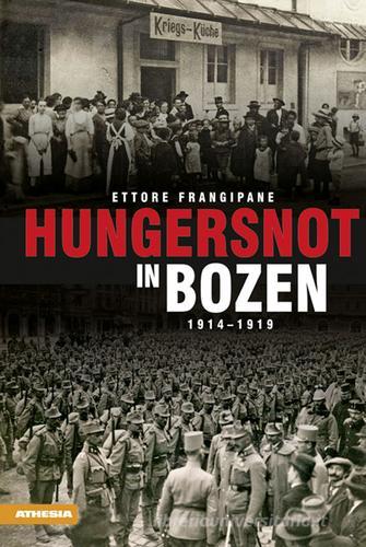 Hungersnot in Bozen 1914-1919 di Ettore Frangipane edito da Athesia