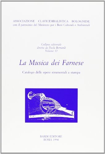 La musica dei Farnese. Catalogo delle opere strumentali a stampa edito da Scienze e Lettere