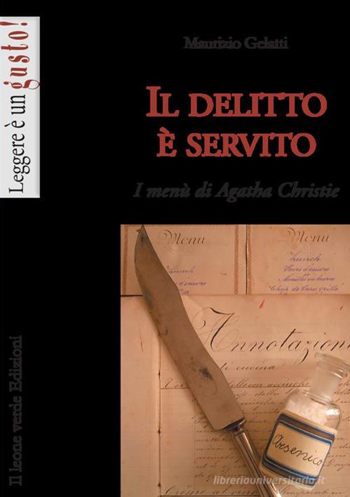 Il delitto è servito. I menù di Agatha Christie di Maurizio Gelatti edito da Il Leone Verde